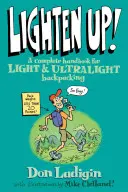 Erleichtere dich! Ein komplettes Handbuch für leichtes und ultraleichtes Backpacking, erste Ausgabe - Lighten Up!: A Complete Handbook For Light And Ultralight Backpacking, First Edition