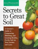 Die Geheimnisse eines guten Bodens: Ein Leitfaden für Gärtner zum Kompostieren, Mulchen und zur Schaffung eines gesunden, fruchtbaren Bodens für Garten und Rasen - Secrets to Great Soil: A Grower's Guide to Composting, Mulching, and Creating Healthy, Fertile Soil for Your Garden and Lawn