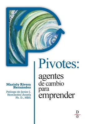 Pivotes: agentes de cambio para emprender (Pivots: Agenten des Wandels, die aktiv werden) - Pivotes: agentes de cambio para emprender (Pivots: Agents of Change Taking Action)