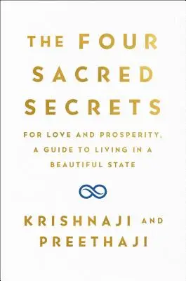 Die vier heiligen Geheimnisse: Für Liebe und Wohlstand, ein Leitfaden zum Leben in einem schönen Staat - The Four Sacred Secrets: For Love and Prosperity, a Guide to Living in a Beautiful State