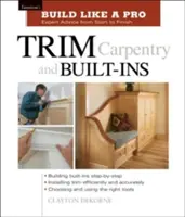 Trim Carpentry and Built-Ins: Taunton's Blp: Expertenrat von Anfang bis Ende - Trim Carpentry and Built-Ins: Taunton's Blp: Expert Advice from Start to Finish