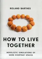 Wie man zusammenlebt: Novellistische Simulationen einiger alltäglicher Räume - How to Live Together: Novelistic Simulations of Some Everyday Spaces