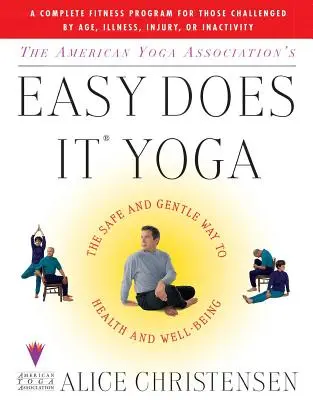 American Yoga Associations Easy Does It Yoga: Der sichere und sanfte Weg zu Gesundheit und Wohlbefinden - The American Yoga Associations Easy Does It Yoga: The Safe and Gentle Way to Health and Well Being