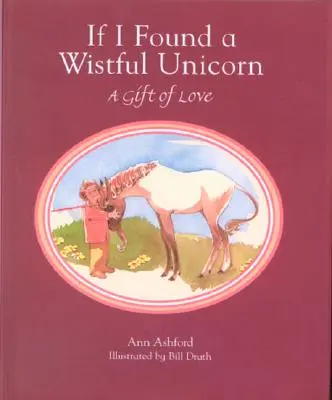 Wenn ich ein wehmütiges Einhorn fände: Ein Geschenk der Liebe - If I Found a Wistful Unicorn: A Gift of Love