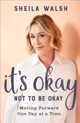 Es ist okay, nicht okay zu sein: Einen Tag nach dem anderen vorwärts gehen - It's Okay Not to Be Okay: Moving Forward One Day at a Time