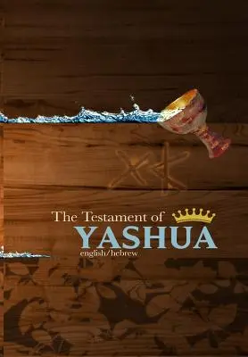 Das Testament des Jaschua: Hebräisch/Englisch Evangelien und Offenbarungen - The Testament of Yashua: Hebrew/English Gospels and Revelations