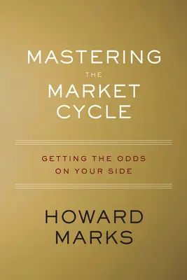 Den Börsenzyklus meistern: Die Chancen auf Ihre Seite bringen - Mastering the Market Cycle: Getting the Odds on Your Side