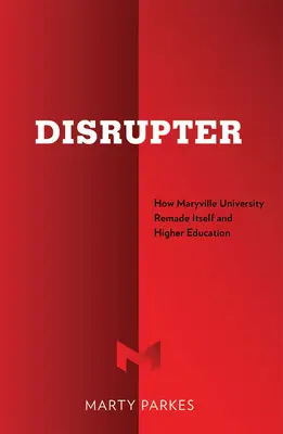 Umstürzler: Wie die Maryville University sich selbst und die Hochschulbildung umgestaltete - Disrupter: How Maryville University Remade Itself and Higher Education