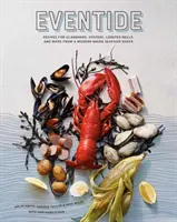 Abendzeit: Rezepte für Clambakes, Austern, Hummerbrötchen und mehr aus einer modernen Meeresfrüchtebude in Maine - Eventide: Recipes for Clambakes, Oysters, Lobster Rolls, and More from a Modern Maine Seafood Shack