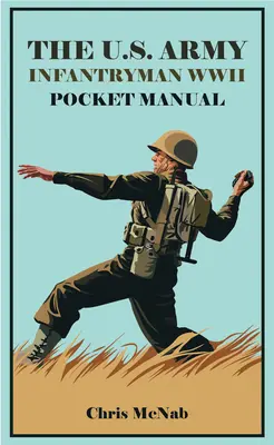 Das U.S. Army Infantryman Pocket Manual 1941-45: Eto & Mto - The U.S. Army Infantryman Pocket Manual 1941-45: Eto & Mto