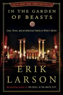 Im Garten der Bestien: Liebe, Terror und eine amerikanische Familie in Hitlers Berlin - In the Garden of Beasts: Love, Terror, and an American Family in Hitler's Berlin