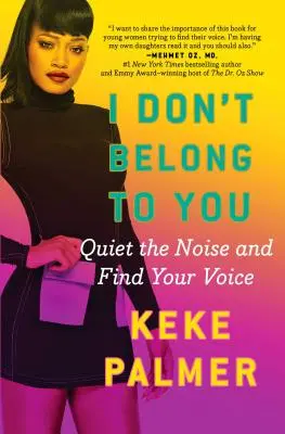 Ich gehöre nicht zu dir: Bringen Sie den Lärm zum Schweigen und finden Sie Ihre Stimme - I Don't Belong to You: Quiet the Noise and Find Your Voice