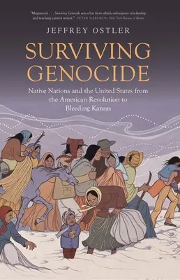 Den Völkermord überleben: Eingeborenenvölker und die Vereinigten Staaten von der Amerikanischen Revolution bis zum blutenden Kansas - Surviving Genocide: Native Nations and the United States from the American Revolution to Bleeding Kansas