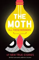 The Moth - All These Wonders - 49 neue wahre Geschichten - The Moth - All These Wonders - 49 new true stories