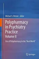Polypharmazie in der psychiatrischen Praxis, Band II: Einsatz von Polypharmazie in der realen Welt
