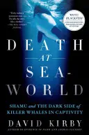 Tod in Seaworld: Shamu und die dunkle Seite der Killerwale in Gefangenschaft - Death at Seaworld: Shamu and the Dark Side of Killer Whales in Captivity