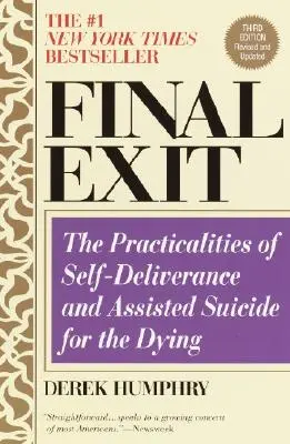 Final Exit (Dritte Auflage): Praktische Möglichkeiten der Selbstbefreiung und Sterbehilfe für Sterbende - Final Exit (Third Edition): The Practicalities of Self-Deliverance and Assisted Suicide for the Dying