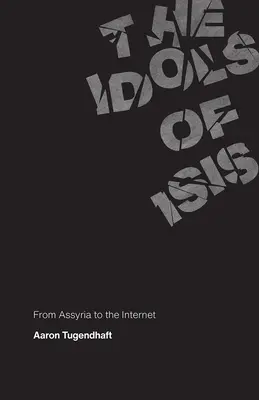 Die Götzen der Isis: Von Assyrien bis zum Internet - The Idols of Isis: From Assyria to the Internet