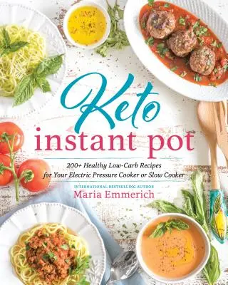 Keto Instant Pot: 130+ gesunde kohlenhydratarme Rezepte für Ihren elektrischen Schnellkochtopf oder Slow Cooker - Keto Instant Pot: 130+ Healthy Low-Carb Recipes for Your Electric Pressure Cooker or Slow Cooker