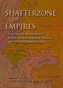 Splitterzone der Reiche: Koexistenz und Gewalt in den deutschen, habsburgischen, russischen und osmanischen Grenzgebieten - Shatterzone of Empires: Coexistence and Violence in the German, Habsburg, Russian, and Ottoman Borderlands