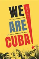 Wir sind Kuba! Wie ein revolutionäres Volk in einer postsowjetischen Welt überlebt hat - We Are Cuba!: How a Revolutionary People Have Survived in a Post-Soviet World