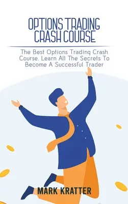 Optionshandel Crash-Kurs: Der beste Crash-Kurs zum Optionshandel. Lernen Sie alle Geheimnisse, um ein erfolgreicher Trader zu werden - Options Trading Crash Course: The Best Options Trading Crash Course. Learn All The Secrets To Become A Successful Trader