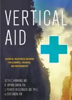 Vertikale Hilfe: Unverzichtbare Wildnismedizin für Kletterer, Trekker und Bergsteiger - Vertical Aid: Essential Wilderness Medicine for Climbers, Trekkers, and Mountaineers