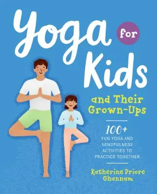 Yoga für Kinder und ihre erwachsenen Begleiter: 100+ lustige Yoga- und Achtsamkeitsaktivitäten zum gemeinsamen Üben - Yoga for Kids and Their Grown-Ups: 100+ Fun Yoga and Mindfulness Activities to Practice Together