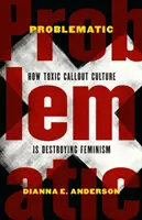 Problematisch: Wie die giftige Callout-Kultur den Feminismus zerstört - Problematic: How Toxic Callout Culture Is Destroying Feminism