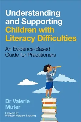 Kinder mit Lese- und Schreibschwierigkeiten verstehen und unterstützen: Ein evidenzbasierter Leitfaden für PraktikerInnen - Understanding and Supporting Children with Literacy Difficulties: An Evidence-Based Guide for Practitioners