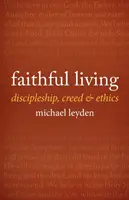 Treu leben: Jüngerschaft, Glaubensbekenntnis und Ethik - Faithful Living: Discipleship, Creed, and Ethics