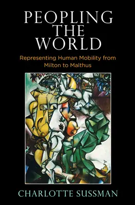 Die Besiedlung der Welt: Die Darstellung der menschlichen Mobilität von Milton bis Malthus - Peopling the World: Representing Human Mobility from Milton to Malthus