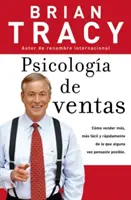 Psicologa de Ventas: Cmo Vender Ms, Ms Fcil Y Rpidamente de Lo Que Alguna Vez Pensaste Que Fuese Posible