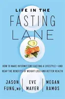 Das Leben in der Fastenstraße - Wie man intermittierendes Fasten zu einem Lebensstil macht - und die Vorteile von Gewichtsverlust und besserer Gesundheit erntet - Life in the Fasting Lane - How to Make Intermittent Fasting a Lifestyle - and Reap the Benefits of Weight Loss and Better Health