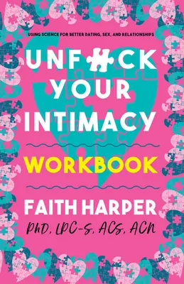 Unfuck Your Intimacy Workbook: Wissenschaft für bessere Verabredungen, Sex und Beziehungen - Unfuck Your Intimacy Workbook: Using Science for Better Dating, Sex, and Relationships