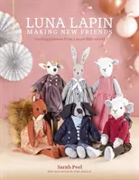 Luna Lapin: Neue Freunde finden: Nähmuster aus Lunas kleiner Welt - Luna Lapin: Making New Friends: Sewing Patterns from Luna's Little World