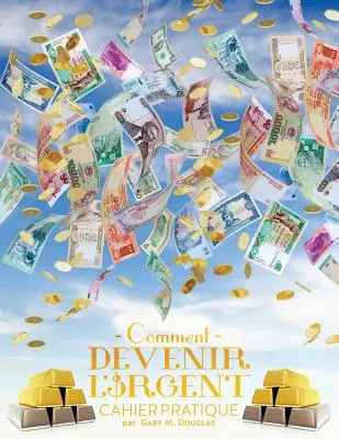 Comment devenir l'argent Cahier pratique - Wie man zu Geld wird Französisch - Comment devenir l'argent Cahier pratique - How To Become Money French