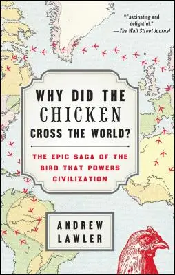 Warum hat das Huhn die Welt durchquert? Die epische Saga des Vogels, der die Zivilisation antreibt - Why Did the Chicken Cross the World?: The Epic Saga of the Bird That Powers Civilization