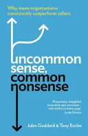 Ungewöhnlicher Verstand, gewöhnlicher Unsinn: Warum manche Organisationen beständig besser abschneiden als andere - Uncommon Sense, Common Nonsense: Why Some Organisations Consistently Outperform Others