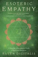 Esoterische Empathie: Ein magischer und metaphysischer Leitfaden für emotionale Empfindsamkeit - Esoteric Empathy: A Magickal & Metaphysical Guide to Emotional Sensitivity
