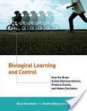 Biologisches Lernen und Kontrolle: Wie das Gehirn Repräsentationen aufbaut, Ereignisse vorhersagt und Entscheidungen trifft - Biological Learning and Control: How the Brain Builds Representations, Predicts Events, and Makes Decisions