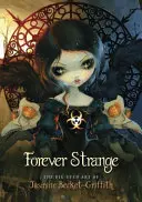 Für immer fremd: Die großäugige Kunst von Jasmine Becket-Griffith - Forever Strange: The Big-Eyed Art of Jasmine Becket-Griffith