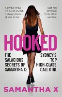 Hooked: Die anzüglichen Geheimnisse von Samantha X: Sydneys Top-Callgirl der Spitzenklasse - Hooked: The Salacious Secrets of Samantha X: Sydney's Top High-Class Call Girl