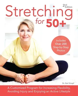 Stretching für 50+: Ein maßgeschneidertes Programm zur Verbesserung der Flexibilität, zur Vermeidung von Verletzungen und für einen aktiven Lebensstil - Stretching for 50+: A Customized Program for Increasing Flexibility, Avoiding Injury and Enjoying an Active Lifestyle