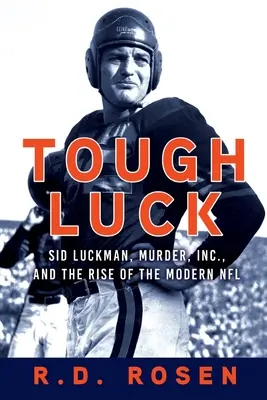 Tough Luck: Sid Luckman, Murder, Inc. und der Aufstieg der modernen NFL - Tough Luck: Sid Luckman, Murder, Inc., and the Rise of the Modern NFL