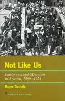 Nicht wie wir: Einwanderer und Minderheiten in Amerika, 1890-1924 - Not Like Us: Immigrants and Minorities in America, 1890-1924