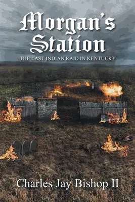 Morgans Station: Der letzte Indianerüberfall in Kentucky - Morgan's Station: The Last Indian Raid in Kentucky