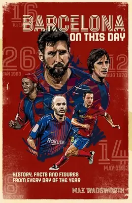 FC Barcelona an diesem Tag: Geschichte, Fakten und Zahlen für jeden Tag des Jahres - FC Barcelona on This Day: History, Facts & Figures from Every Day of the Year