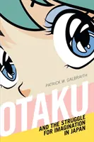 Otaku und der Kampf um die Vorstellungskraft in Japan - Otaku and the Struggle for Imagination in Japan