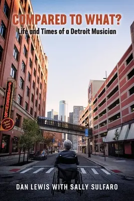 Verglichen mit was? Das Leben und die Zeiten eines Musikers aus Detroit - Compared to What? The Life and Times of a Detroit Musician